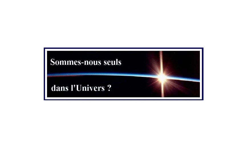 Sommes-nous seuls dans l’univers?