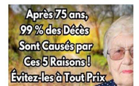 Après 75 ans, 99% des décès sont causés par ces 5 raisons.