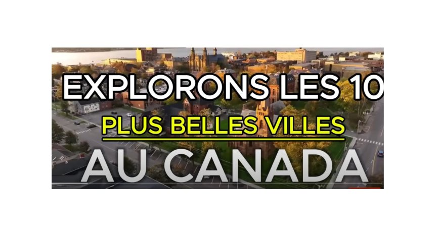 Les villes du CANADA les plus charmantes ...