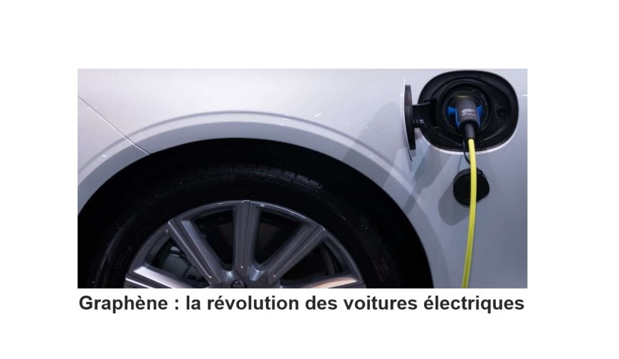 Batteries au graphène : une révolution pour la voiture électrique