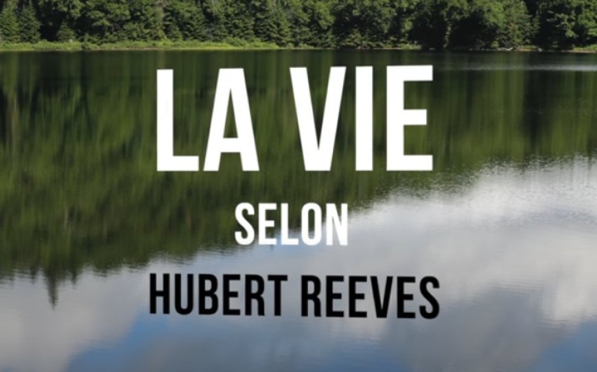 LA VIE SELON HUBERT REEVES