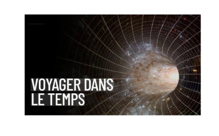 Le «Voyage dans le temps» existe-t-il?