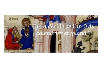 Qui a décidé de l’an 0 du calendrier et quand ?