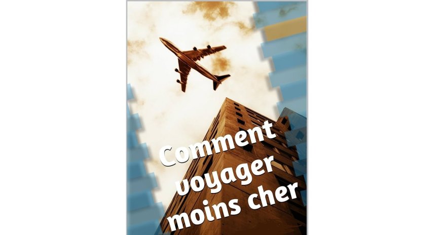 Comment voyager à moindre coût ?