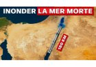 Pourquoi Israël veut inonder la Mer Morte ?