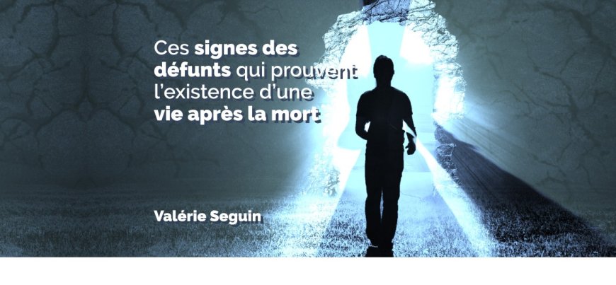 7 CHOSES QUE VIVENT VRAIMENT VOS DÉFUNTS APRÈS LA MORT