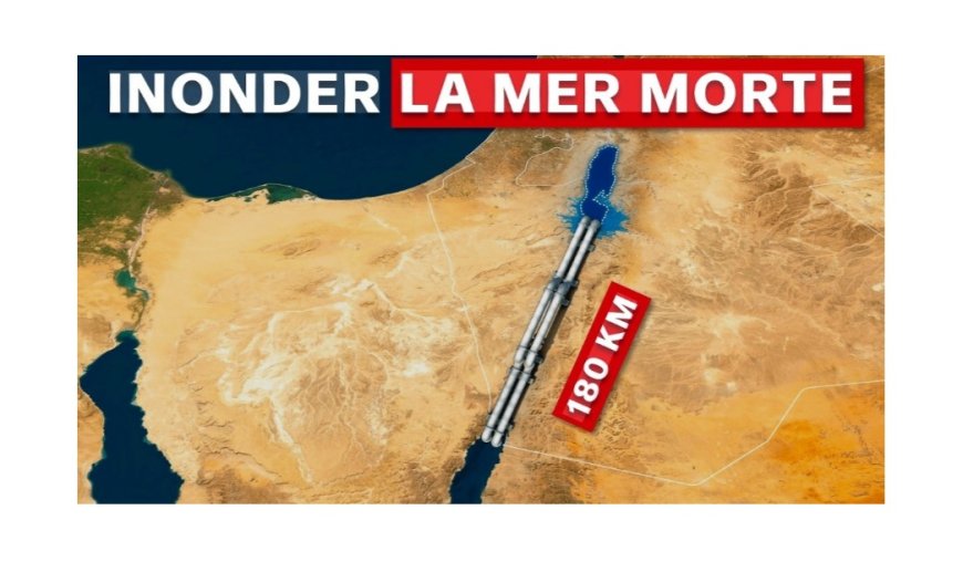 Pourquoi Israël veut inonder la Mer Morte ?